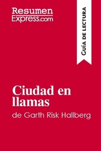  ResumenExpress - Guía de lectura  : Ciudad en llamas de Garth Risk Hallberg (Guía de lectura) - Resumen y análisis completo.