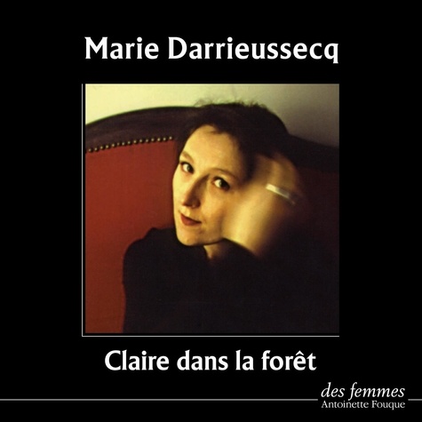 Marie Darrieussecq - Claire dans la forêt. 1 CD audio