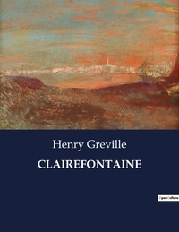 Henry Gréville - Les classiques de la littérature  : Clairefontaine - ..