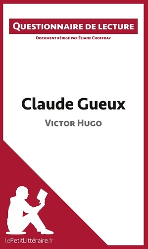 Eliane Choffray - Claude gueux de Victor Hugo - Questionnaire de lecture.