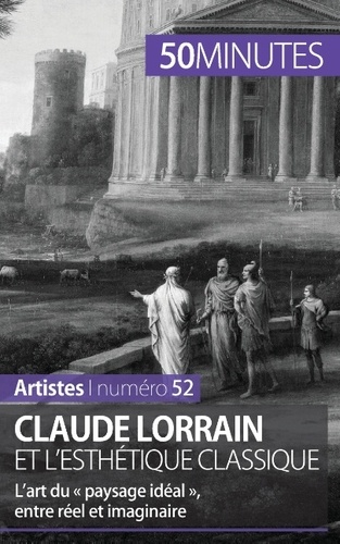 Claude Lorrain et l'esthétique classique. L'art du « paysage idéal », entre réel et imaginaire