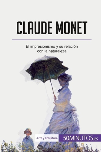  50Minutos - Arte y literatura  : Claude Monet - El impresionismo y su relación con la naturaleza.