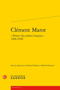 Gérard Defaux et Michel Simonin - Clément Marot - "Prince des poètes françois" 1496-1996.
