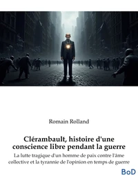 Clérambault, histoire d'une conscience libre pendant la guerre