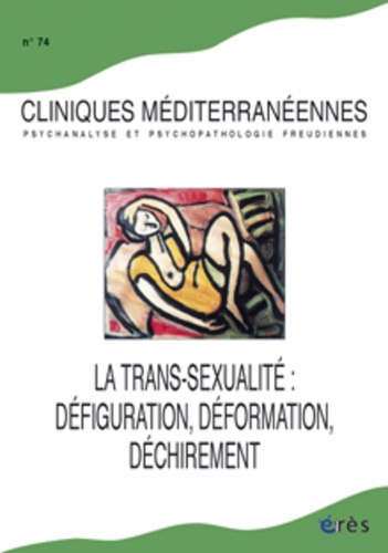Claire Nahon - Cliniques méditerranéennes N° 74, 2006 : La trans-sexualité : défiguration, déformation, déchirement.