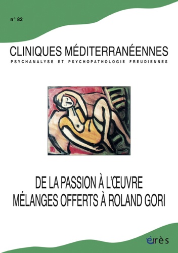Marie-José Del Volgo - Cliniques méditerranéennes N° 82, 2010 : De la passion à l'oeuvre - Mélanges offerts à Roland Gori.