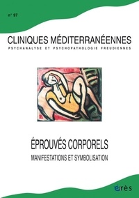  Collectif - Cliniques méditerranéennes N° 97, 2018 : Eprouvés corporels, manifestations.....