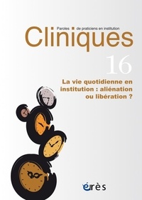  Collectif - Cliniques N° 16 : La vie quotidienne - Aliénation ou libération ?.