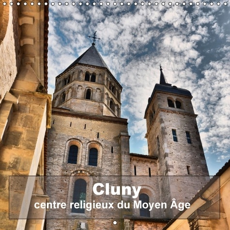 Cluny - centre religieux du Moyen Age. Une des plus impressionante abbaye d'Europe en quelques clichés. Calendrier mural 2017