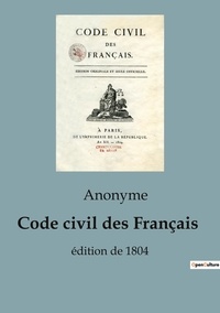  Anonyme - Sociologie et Anthropologie  : Code civil des Français - édition de 1804.