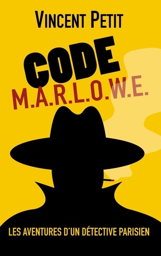 Code M.AR.L.O.W.E.. Les Aventures d'un détective parisien