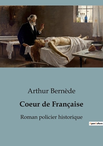 Arthur Bernède - Coeur de Française - Roman policier historique.
