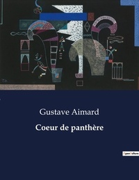 Gustave Aimard - Les classiques de la littérature  : Coeur de panthère - ..