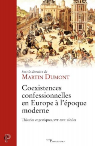 Coexistences confessionnelles en Europe à l'époque moderne. Théories et pratiques, XVIe-XVIIe siècles