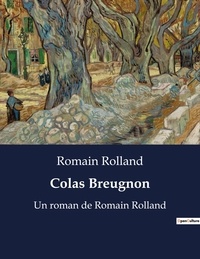 Romain Rolland - Colas Breugnon - Un roman de Romain Rolland.