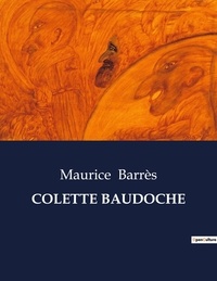 Maurice Barrès - Les classiques de la littérature  : Colette baudoche - ..