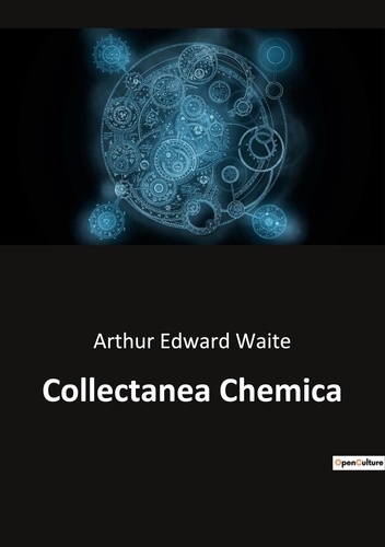 Arthur Edward Waite - Ésotérisme et Paranormal  : Collectanea Chemica.