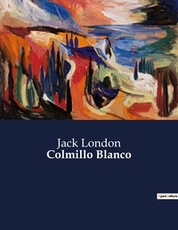 Jack London - Littérature d'Espagne du Siècle d'or à aujourd'hui  : Colmillo Blanco - ..