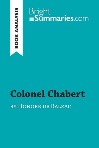 BrightSummaries.com  Colonel Chabert by Honoré de Balzac (Book Analysis). Detailed Summary, Analysis and Reading Guide