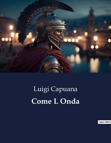 Luigi Capuana - Classici della Letteratura Italiana  : Come L Onda - 3281.