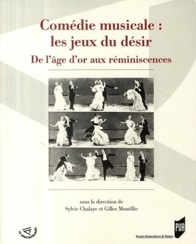 Sylvie Chalaye - Comédie musicale : les jeux du désir - De l'âge d'or aux réminiscences.