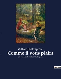 William Shakespeare - Comme il vous plaira - une comédie de William Shakespeare.