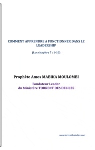 ARMAND PROPHETE AMOS MABIKA MOULOMBI - Comment apprendre à fonctionner dans le leadership - LEADERSHIP(Luc chapitre 7 : 1-10).