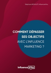 Stéphane Bouillet - Comment dépasser ses objectifs avec l'Influence Marketing ? - Influence Marketing et Performance.