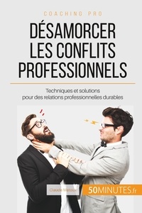 Claude Matoux - Comment désamorcer les conflits au bureau ? - Solutions pour des relations professionnelles pacifiques.