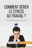 Géraldine de Radiguès - Comment gérer le stress au travail ? - Les conseils à connaître pour s'en sortir.