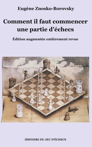 Eugène Znosko-Borovsky - Comment il faut commencer une partie d'échecs.