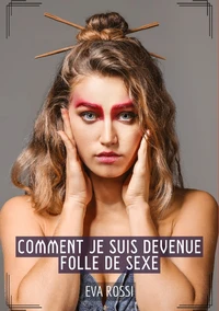 Comment je suis devenue folle de sexe