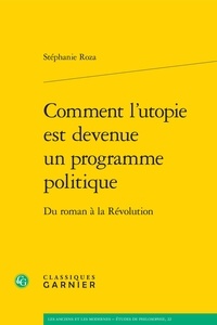 Stéphanie Roza - Comment l'utopie est devenue un programme politique - Du roman à la Révolution.