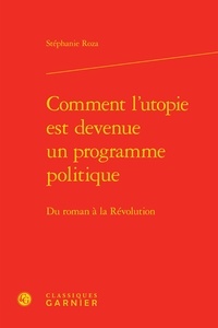 Stéphanie Roza - Comment l'utopie est devenue un programme politique - Du roman à la Révolution.