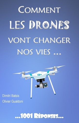 Comment les drones vont changer nos vies de Dimitri Batsis - Poche -  Livre - Decitre