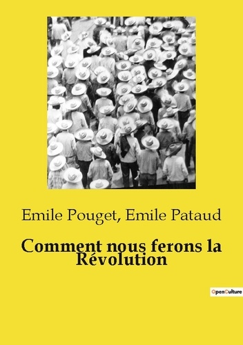 Emile Pouget et Emile Pataud - Comment nous ferons la Révolution.