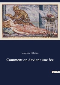Joséphin Péladan - Alchimie et hermétisme  : Comment on devient une fée.
