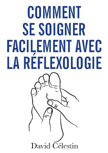 David Célestin - Comment se soigner facilement avec la réflexologie - Plus de bien-être avec la réflexothérapie.