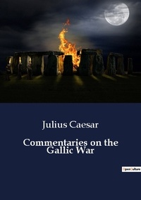 Julius Caesar - Commentaries on the Gallic War.