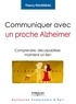 Thierry Rousseau - Communiquer avec un proche Alzheimer - Comprendre, déculpabiliser et maintenir un lien.