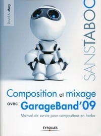 Composition et mixage avec GarageBand 09 - Manuel de survie pour compositeur en herbe.pdf