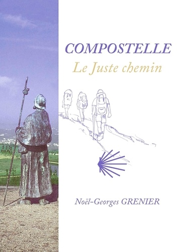 Noël-Georges Grenier - Compostelle - Le juste chemin.