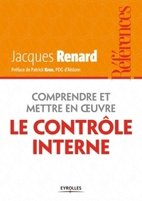 Jacques Renard - Comprendre et mettre en oeuvre le contrôle interne.