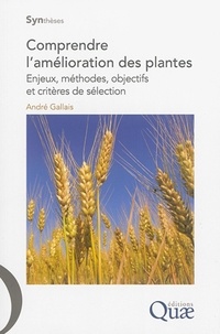 André Gallais - Comprendre l'amélioration des plantes - Enjeux, méthodes, objectifs et critères de sélection.