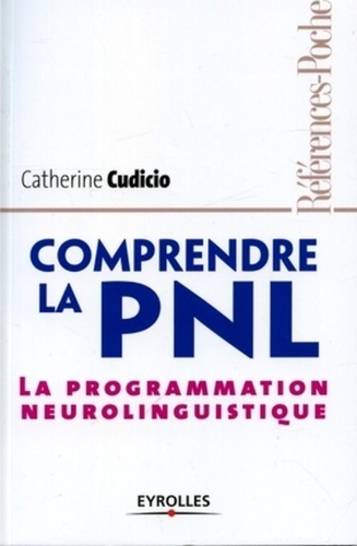 Catherine Cudicio - Comprendre la PNL - La programmation neuro-linguistique.