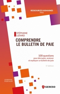 Stéphane Liziard - Comprendre le bulletin de paie - 100 questions pour décrypter, analyser et expliquer un bulletin de paie.