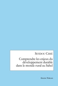 Seydou Cissé - Comprendre les enjeux du développement durable dans le monde rural au Sahel.