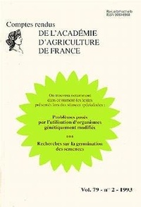  Académie d'agriculture France - Comptes rendus de l'Académie d'Agriculture de France N° 79-2, 1993 : Problèmes posés par l'utilisation d'organismes génétiquement modifiés ; Recherches sur la germination des semences.