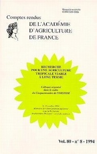  AAF - Comptes rendus de l'Académie d'Agriculture de France Volume 80, N° 8 : Recherche pour une agriculture tropicale viable à long terme.