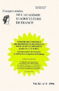  Académie d'agriculture France - Comptes rendus de l'Académie d'Agriculture de France Volume 82, N°5, 1996 : Construire ensemble des références régionales pour le développement agricole et rural.